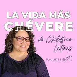 La Vida Más Chévere de Childfree Latinas Podcast artwork