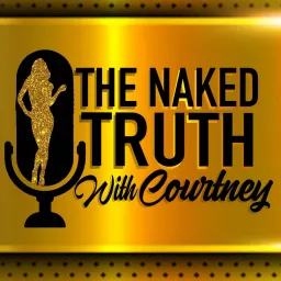 The Naked Truth with Courtney Podcast artwork