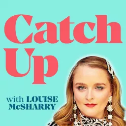 Catch Up with Louise McSharry Podcast artwork