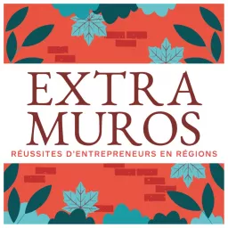 Extra-Muros - Histoires d'entreprises à succès en régions Podcast artwork