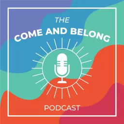 The Come and Belong Podcast artwork