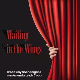 Waiting in the Wings: Backstage Shenanigans with Amanda Leigh Cobb Podcast artwork