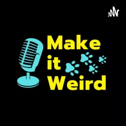Make it Weird: Dog Stuff and Occasional Nonsense Podcast artwork