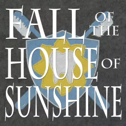 Fall of the House of Sunshine Podcast artwork