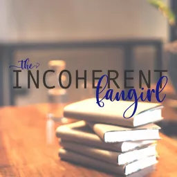 The Incoherent Fangirl Podcast artwork