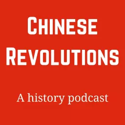 Chinese Revolutions: A History Podcast artwork