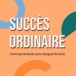 Succès Ordinaire | L'entreprenariat sans langue de bois Podcast artwork