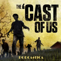 The 'Cast of Us: A Last of Us & Walking Dead 'Cast Podcast artwork