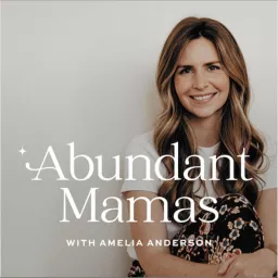 Abundant Mamas with Amelia Anderson