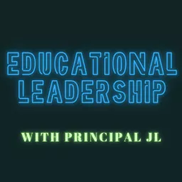 Educational Leadership with Principal JL Podcast artwork