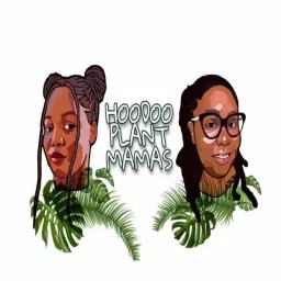 Hoodoo Plant Mamas Podcast artwork