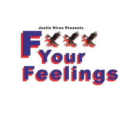 Justin Hires Presents: F*ck Your Feelings Podcast artwork