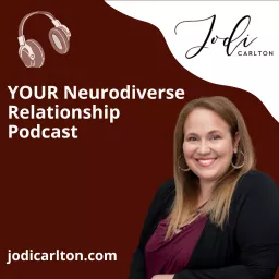 YOUR Neurodiverse Relationship with Jodi Carlton, MEd Podcast artwork