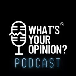 What’s Your Opinion ? Podcast artwork