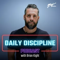 Daily Discipline with Brian Kight Podcast artwork
