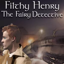 Filthy Henry - The Fairy Detective Podcast artwork