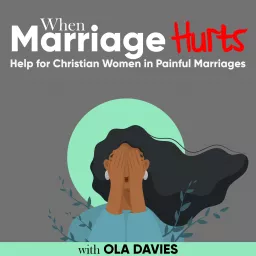 When Marriage Hurts Podcast - Help for Christian Women in Painful Marriages, Emotional Abuse in Marriage, Trauma in Marriage artwork