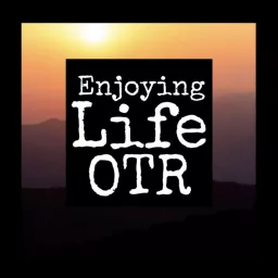 Enjoying Life OTR