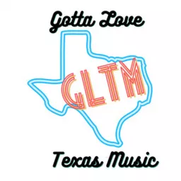 Gotta Love Texas Music Podcast artwork