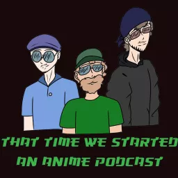 That Time We Started an Anime Podcast artwork