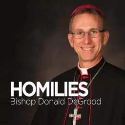 Bishop Donald DeGrood Homilies