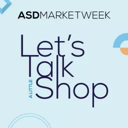 Let's Talk a Little Shop | ASD Market Week