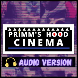 Primm's Hood Cinema Podcast artwork
