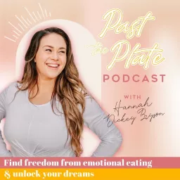 Past the Plate Podcast - Emotional Binge Eating, Overeating, Binge Eating Disorder, Emotional Eating for Christians