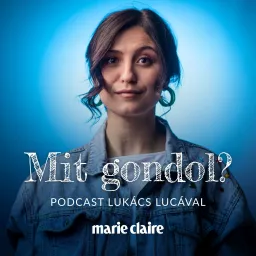 Mit gondol - MarieClaire.hu Podcast artwork
