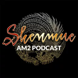 Shenmue AM2 Podcast