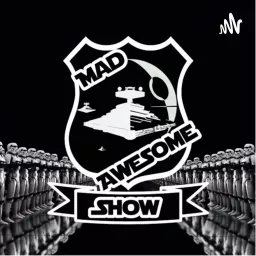 The Mad Awesome Show (Star War Galaxy of Hero’s Podcast) artwork