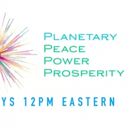 Planetary Peace, Power & Prosperity Podcast artwork
