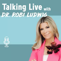 Talking Live with Dr. Robi Ludwig Podcast artwork