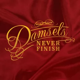 Damsels Never Finish Podcast artwork