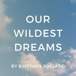 Our Wildest Dreams by Brittany Pollard Podcast artwork