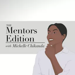 The Mentors Edition with Michelle Chikanda Podcast artwork