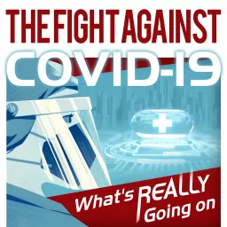 The Fight Against COVID-19: What's REALLY Going On Podcast artwork