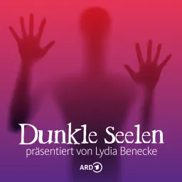 Dunkle Seelen - Hörspiel-Podcast präsentiert von Lydia Benecke artwork