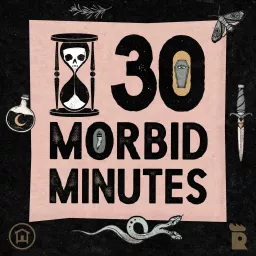 30 Morbid Minutes Podcast artwork