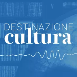 Destinazione Cultura Podcast artwork
