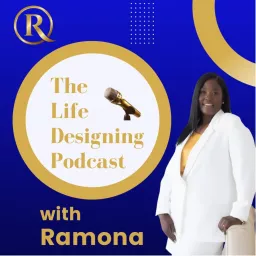 Life Designing Podcast with Ramona artwork