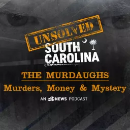 The Murdaugh Murders, Money & Mystery | Unsolved South Carolina Podcast artwork
