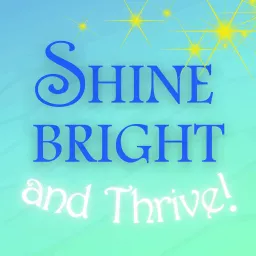 Shine Bright And Thrive Podcast artwork