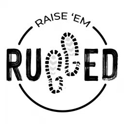 Raise 'Em Rugged Podcast artwork