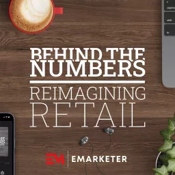 Behind the Numbers: Reimagining Retail Podcast artwork