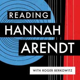 Reading Hannah Arendt with Roger Berkowitz Podcast artwork
