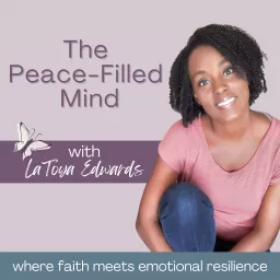 The Peace-Filled Mind - Manage Your Emotions, Peace During Hard Times, Renew Your Mind, Trust God Podcast artwork