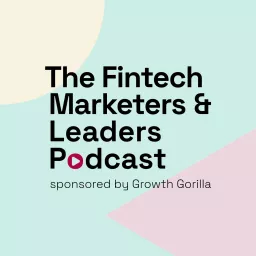 The Fintech Marketers and Leaders Podcast artwork