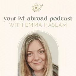 Your IVF abroad with Emma Haslam Podcast artwork