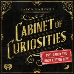 46. Aaron Mahnke's Cabinet of Curiosities
